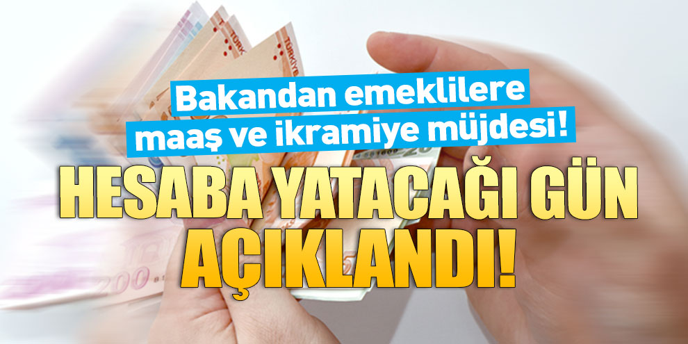 Bakandan emeklilere maaş ve ikramiye müjdesi! Şu gün hesapta