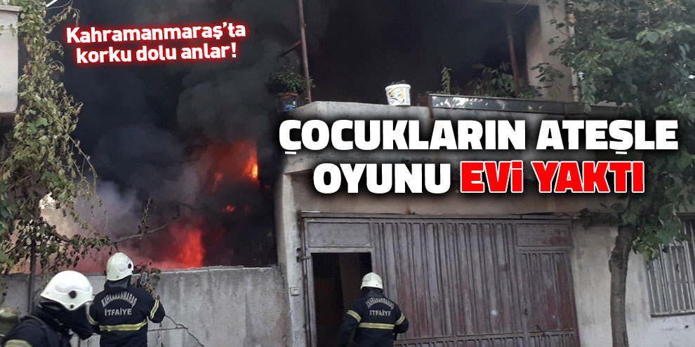 Çocukların ateşle oyunu evi yaktı