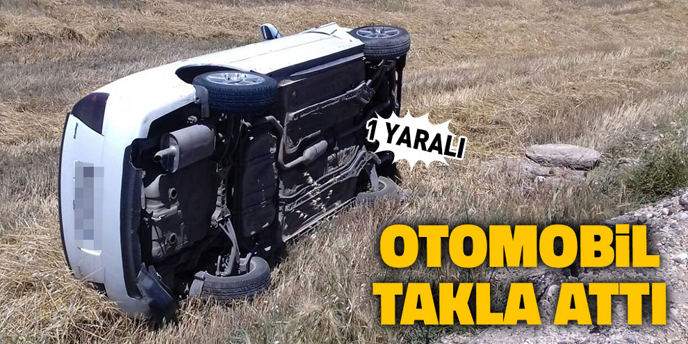 Otomobil takla attı: 1 Yaralı