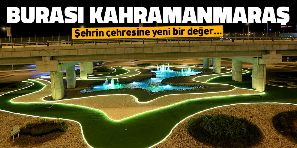 Kahramanmaraş'ta köprülü kavşaklar göz kamaştırıyor
