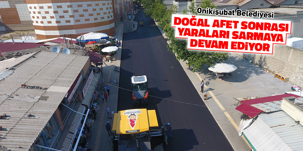 Onikişubat doğal afet sonrası yaraları sarmaya devam ediyor