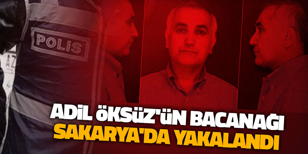Adil Öksüz'ün bacanağı Sakarya'da yakalandı