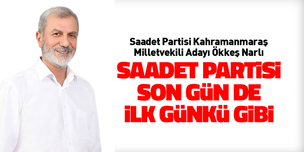 Saadet Partisi son gün de ilk günkü gibi