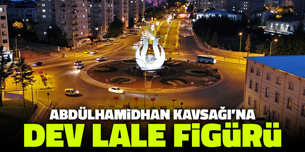 Abdülhamidhan Kavşağı’na dev lale figürü