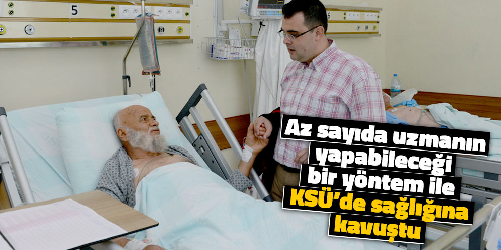Az sayıda uzmanın yapabileceği bir yöntem ile KSÜ’de sağlığına kavuştu