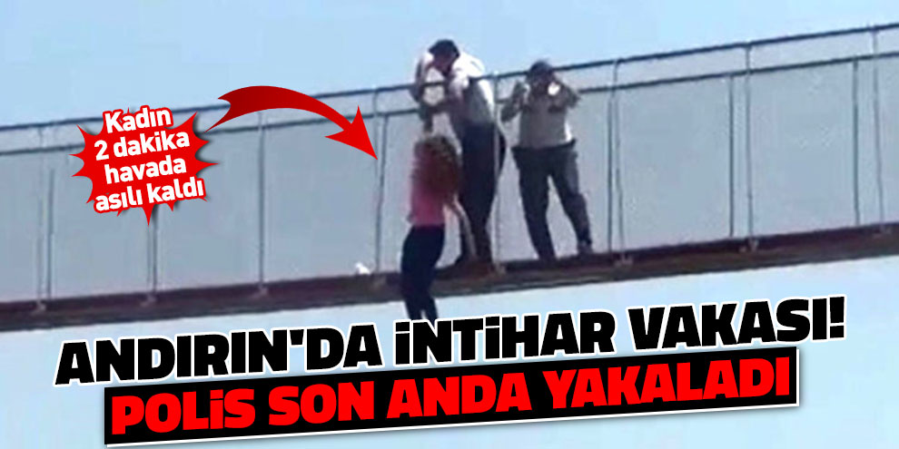 Andırın'da intihar vakası! Polis son anda yakaladı