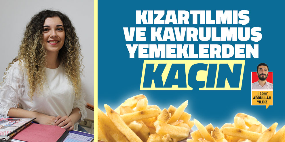 Kızartılmış ve kavrulmuş yemeklerden kaçın