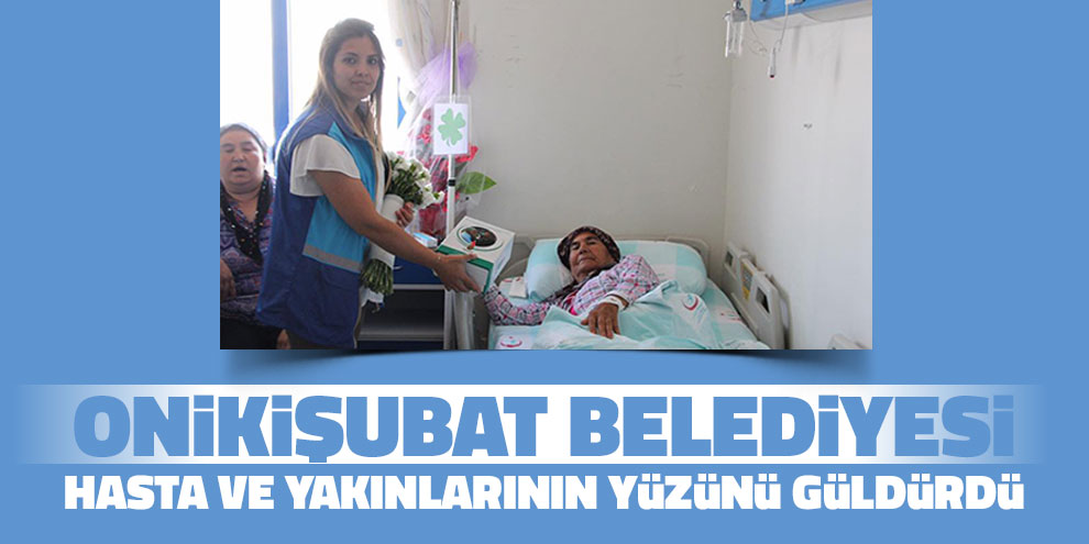 Onikişubat Belediyesi hasta ve yakınlarının yüzünü güldürdü