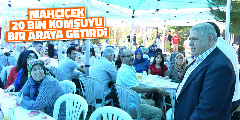 Mahçiçek 20 bin komşuyu bir araya getirdi