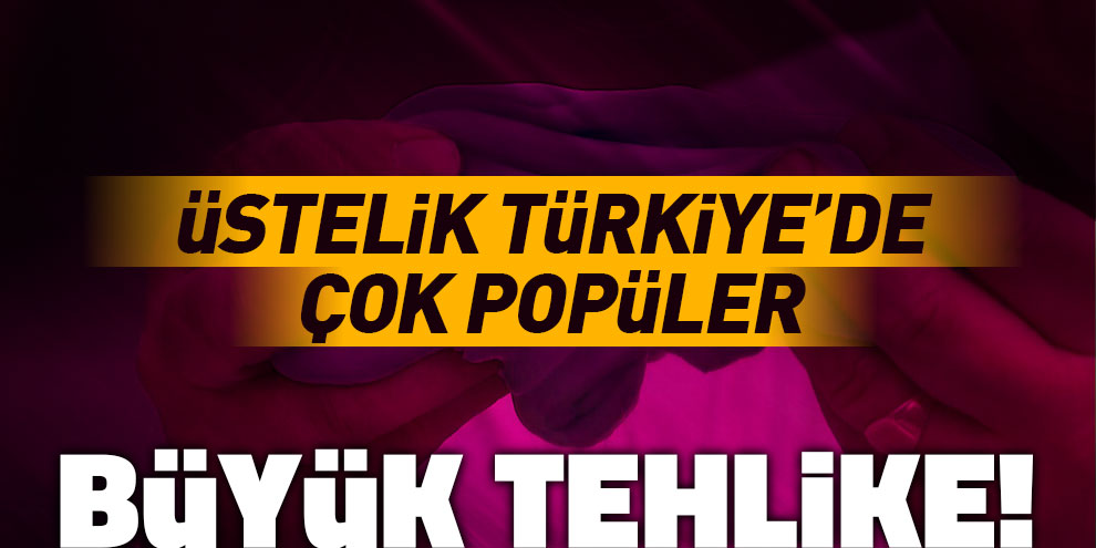 Büyük tehlike! Türkiye de çok popüler