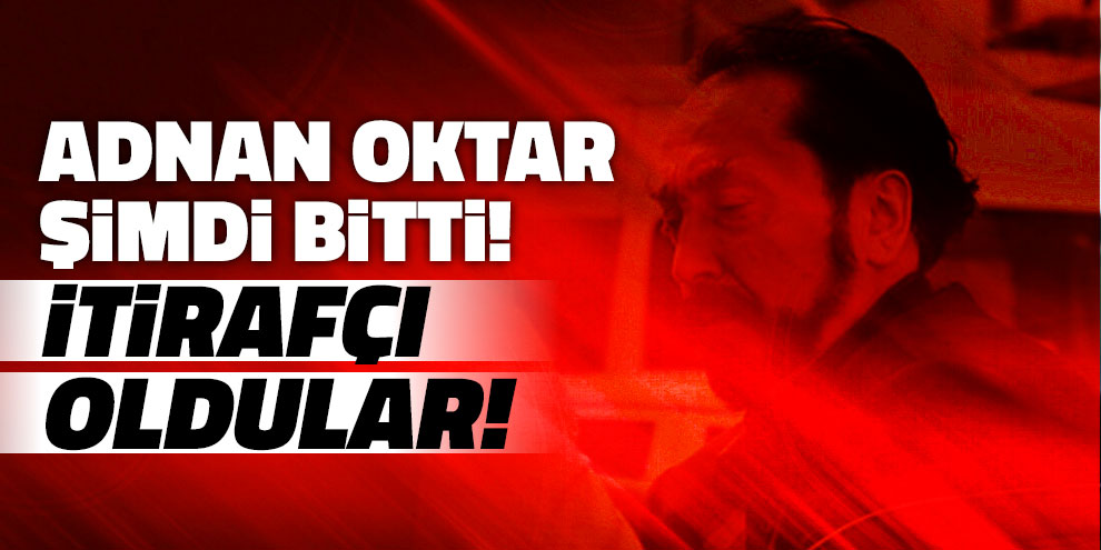 Adnan Oktar şimdi bitti! İtirafçı oldular!