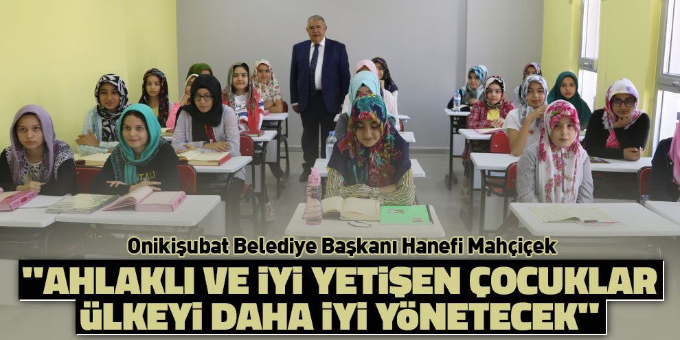 Mahçiçek: "Ahlaklı ve iyi yetişen çocuklar ülkeyi daha iyi yönetecek"