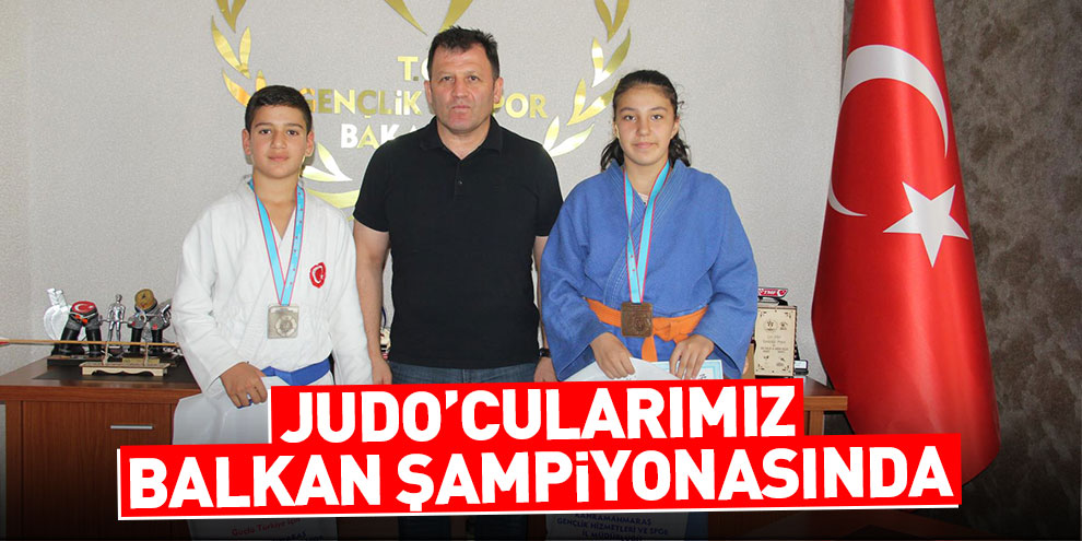Judo’cularımız Balkan Şampiyonasında