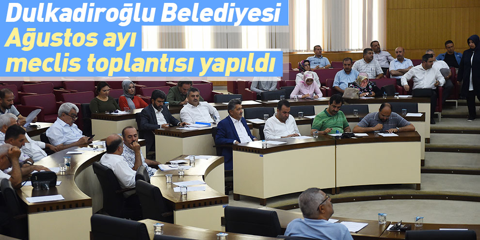 Dulkadiroğlu Belediyesi Ağustos ayı meclis toplantısı yapıldı