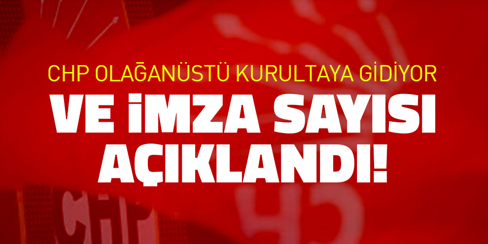 CHP olağanüstü kurultaya gidiyor