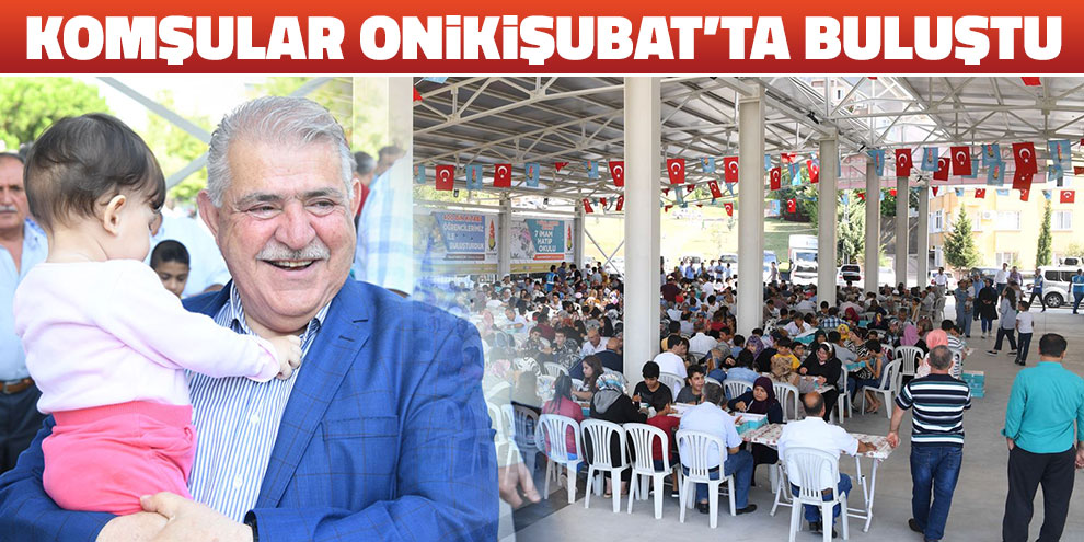 Komşular Onikişubat’ta buluştu