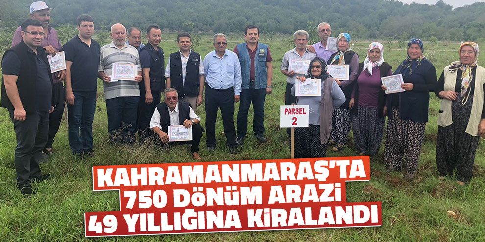 Kahramanmaraş’ta 750 dönüm arazi 49 yıllığına kiralandı