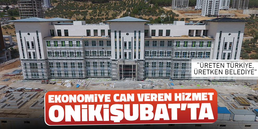 Ekonomiye can veren hizmet Onikişubat’ta