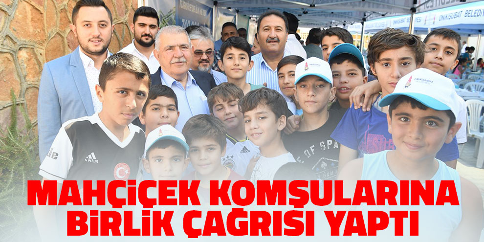 Mahçiçek komşularına birlik çağrısı yaptı