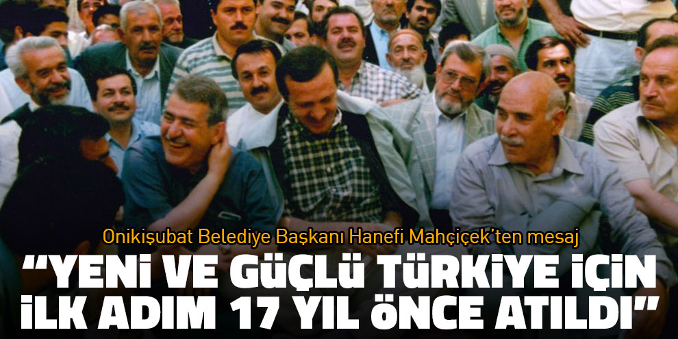 “Yeni ve Güçlü Türkiye İçin İlk Adım 17 Yıl Önce Atıldı”