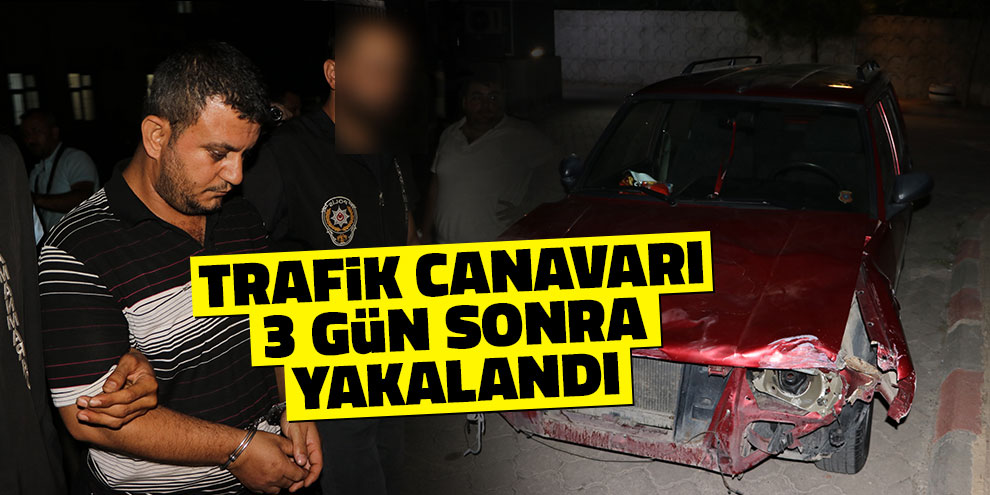 Trafik canavarı 3 gün sonra yakalandı
