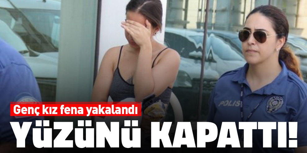 Utancından yüzünü kapattı! Genç kız fena yakalandı