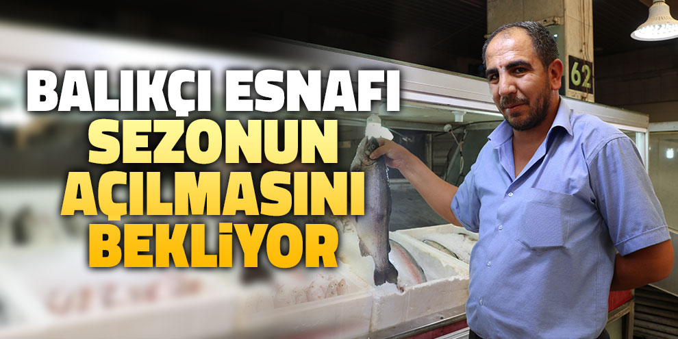 Balıkçı esnafı sezonun açılmasını bekliyor