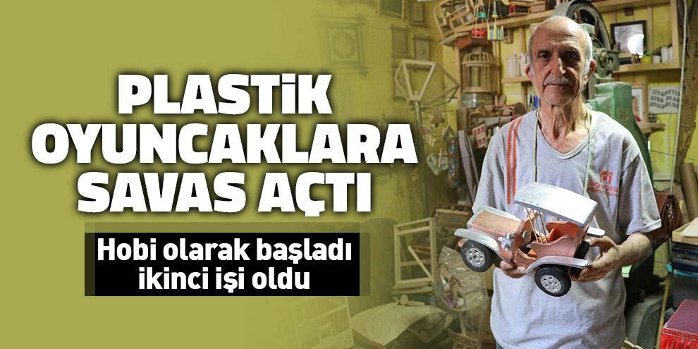Plastik oyuncaklara savaş açtı