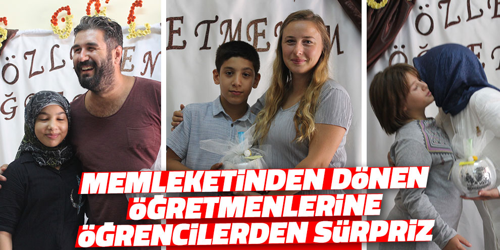 Memleketinden dönen öğretmenlerine öğrencilerden sürpriz