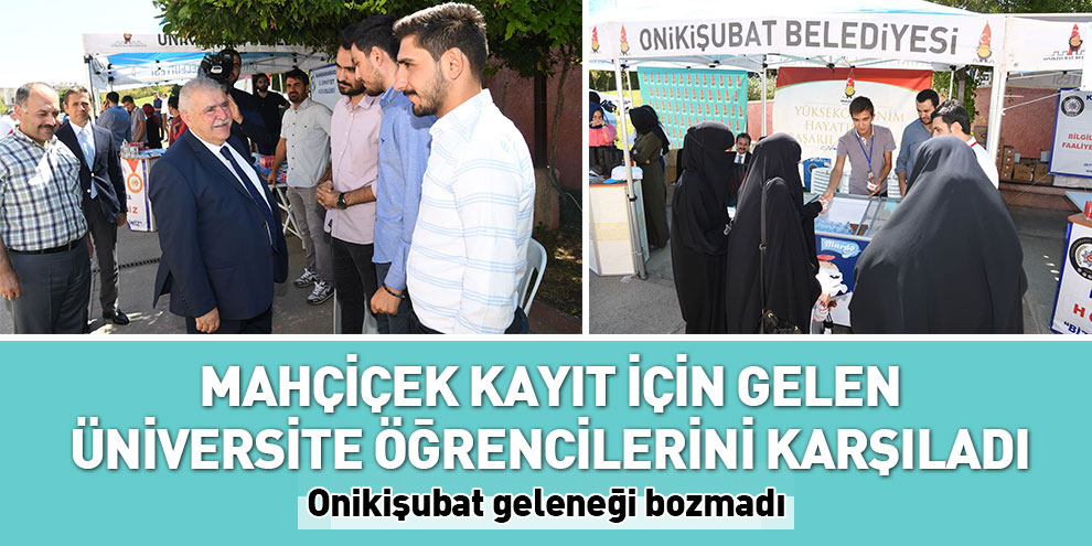 Mahçiçek kayıt için gelen üniversite öğrencilerini karşıladı