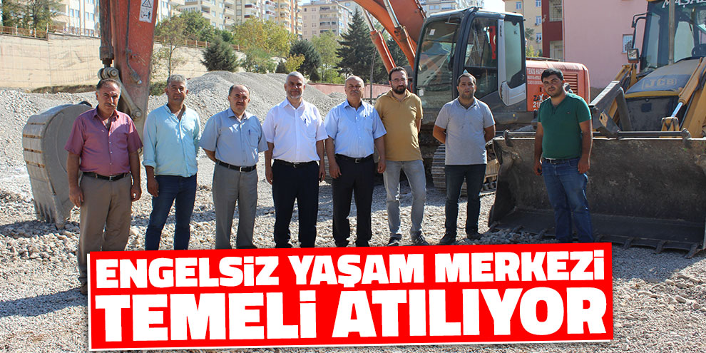 Engelsiz Yaşam Merkezi temeli atılıyor