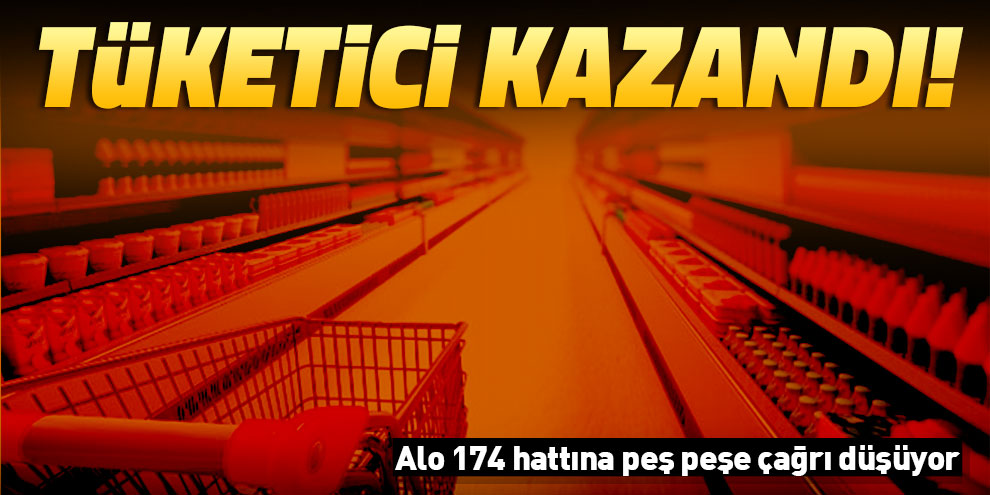 Tüketici kazandı! Alo 174 hattına peş peşe çağrı düşüyor