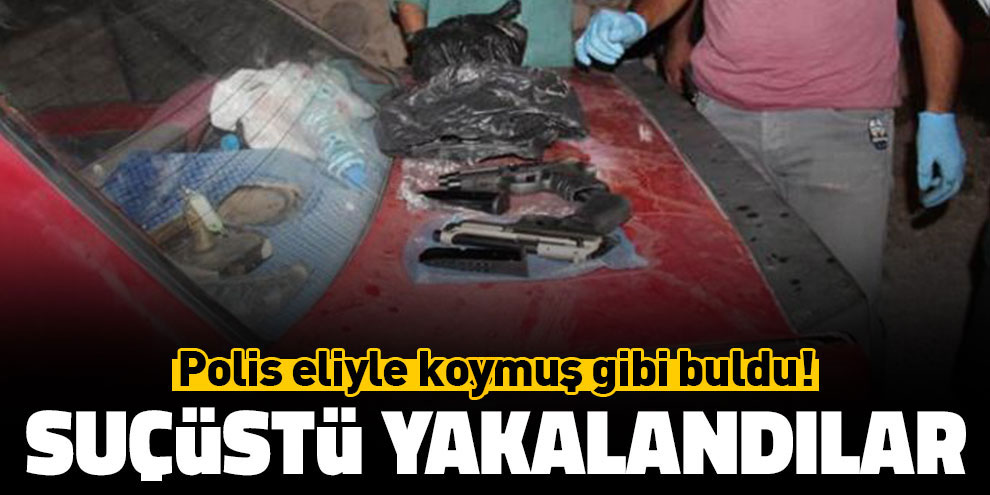 Polis eliyle koşmuş gibi buldu! Suçüstü yakalandılar