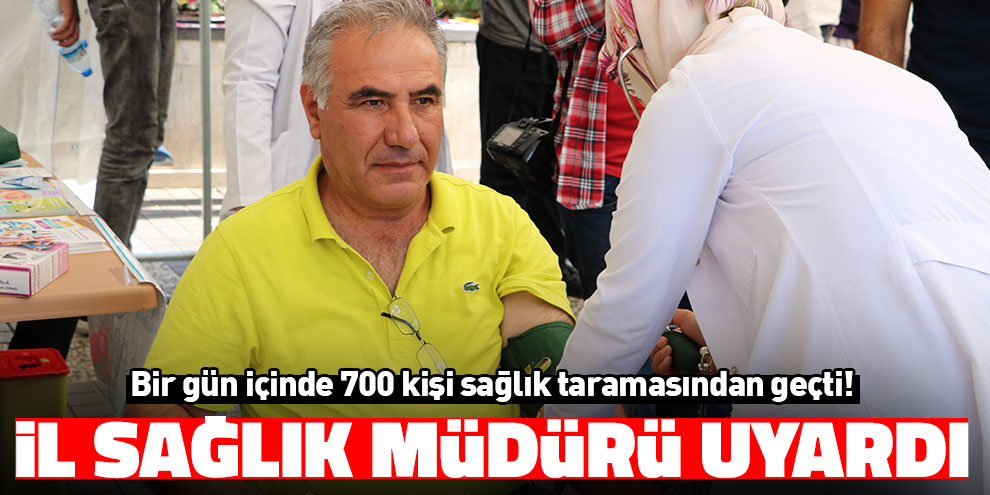 Bir gün içinde 700 kişi sağlık taramasından geçti! İl Sağlık Müdür uyardı