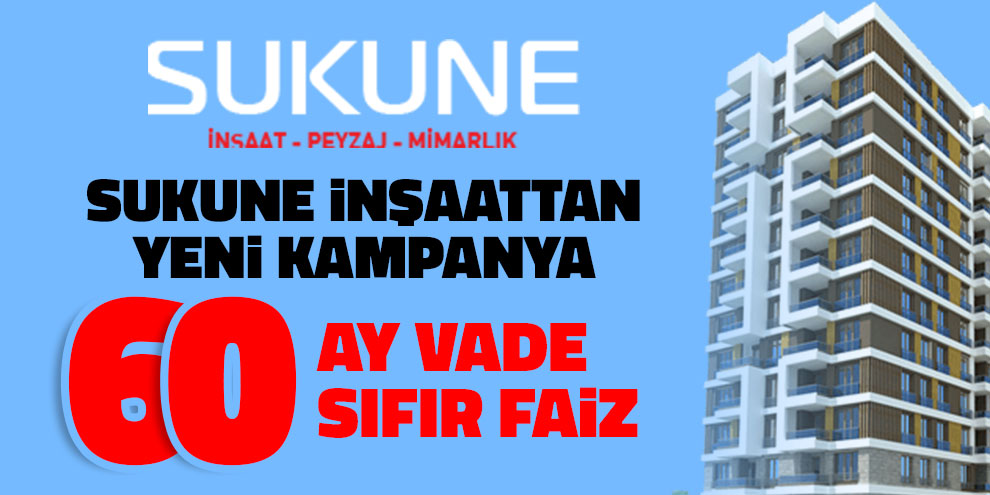 Sukune inşaattan yeni kampanya! 60 ay vade sıfır faiz