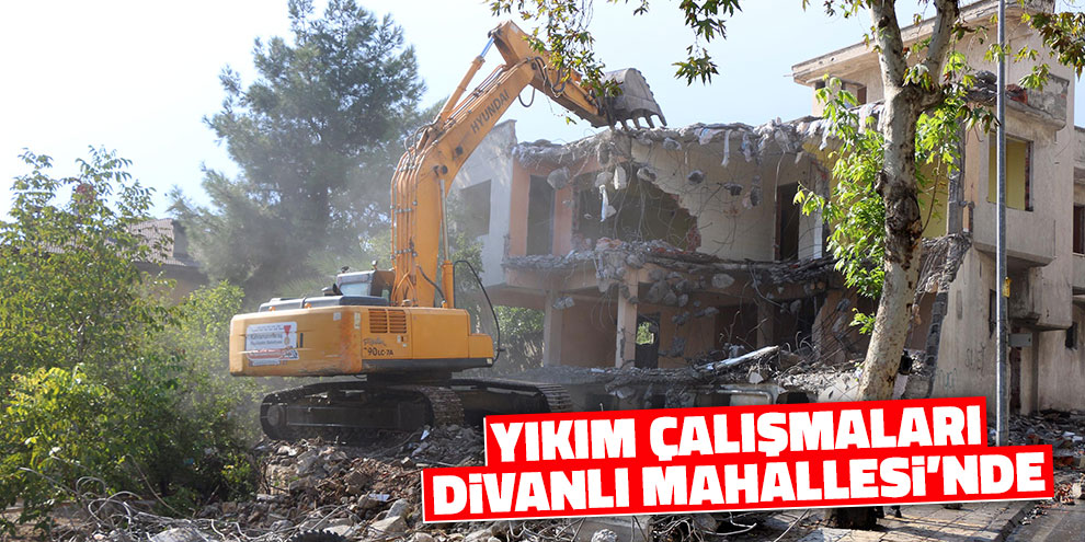 Yıkım çalışmaları Divanlı Mahallesi’nde