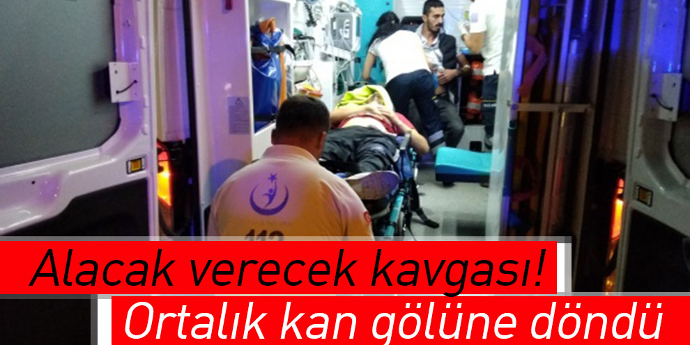 Alacak verecek kavgası! Ortalık kan gölüne döndü