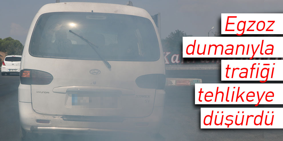 Egzoz dumanıyla trafiği tehlikeye düşürdü