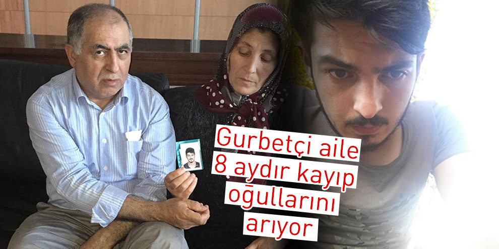 Gurbetçi aile 8 aydır kayıp oğullarını arıyor