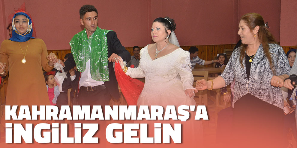 Kahramanmaraş'a İngiliz gelin