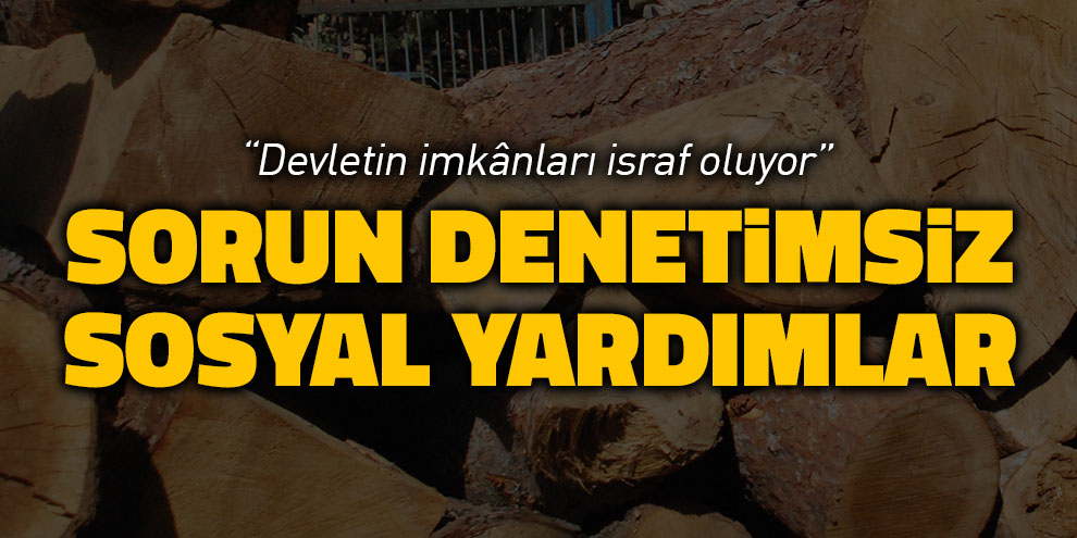 Sorun denetimsiz sosyal yardımlar