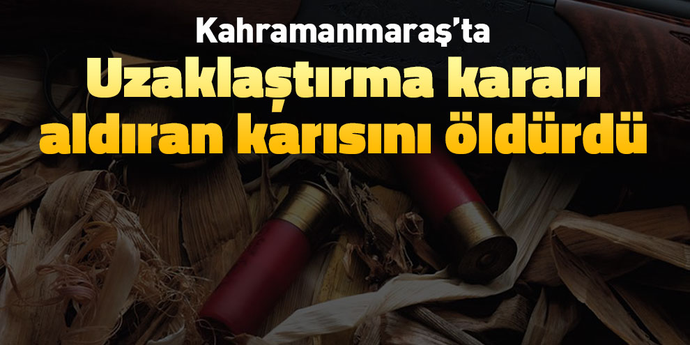 Uzaklaştırma kararı aldıran karısını öldürdü