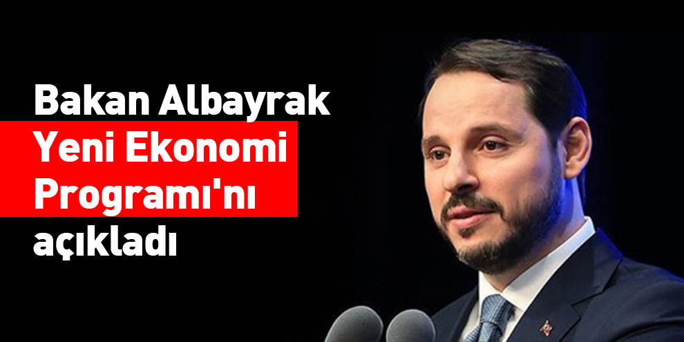 Bakan Albayrak Yeni Ekonomi Programı'nı açıkladı