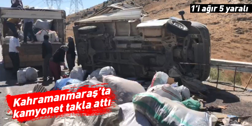 Kahramanmaraş’ta kamyonet takla attı: 1’i ağır 5 yaralı