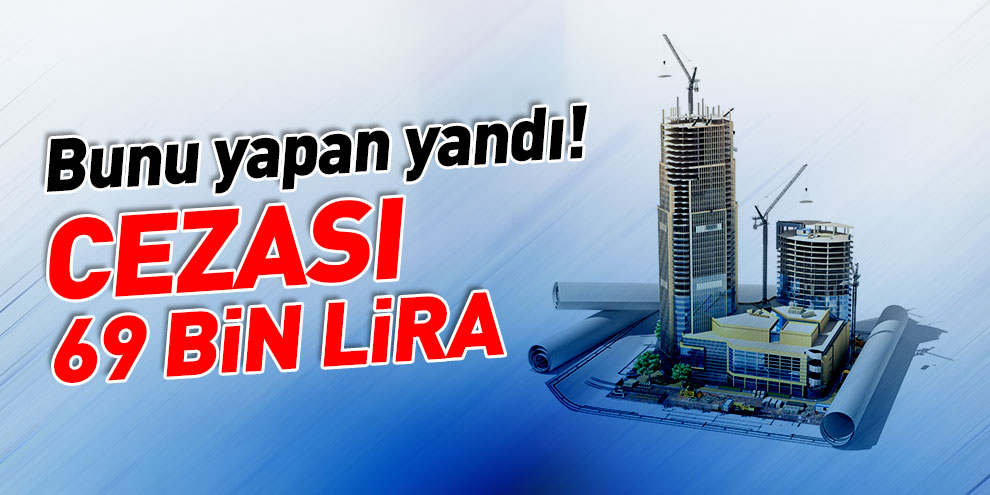 Bunu yapan yandı! Cezası 69 bin lira