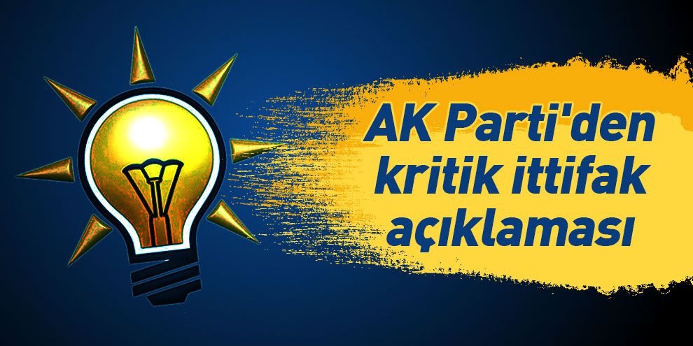 AK Parti'den kritik ittifak açıklaması