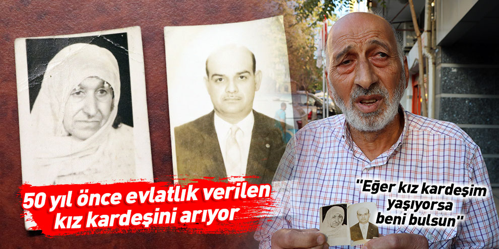 50 yıl önce evlatlık verilen kız kardeşini arıyor