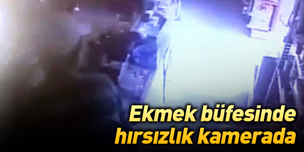 Ekmek büfesinde hırsızlık kamerada