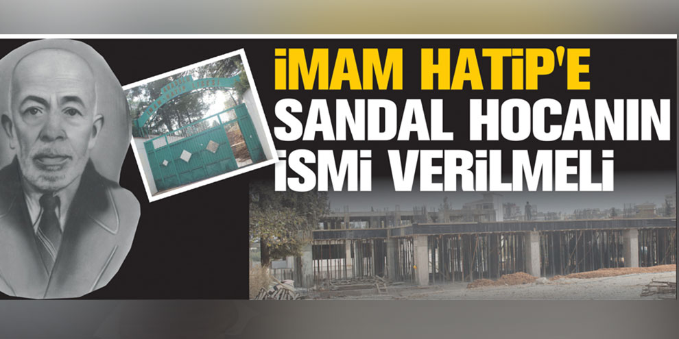 İmam Hatip’e Sandal Hocanın ismi verilmeli