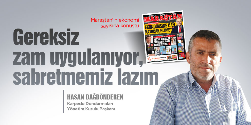 Gereksiz zam uygulanıyor, sabretmemiz lazım